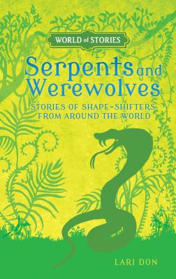 Serpents and werewolves : stories of shape-shifters from around the world