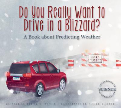 Do you really want to drive in a blizzard? : a book about predicting weather