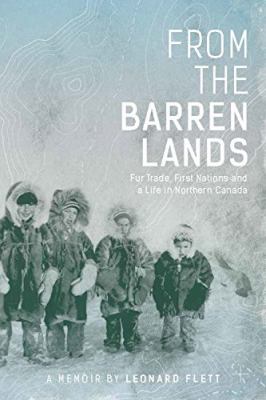 From the barren lands : fur trade, First Nations and a life in northern Canada : a memoir