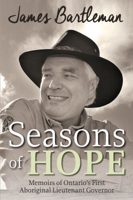 Seasons of hope : memoirs of Ontario's first Aboriginal Lieutenant-Governor