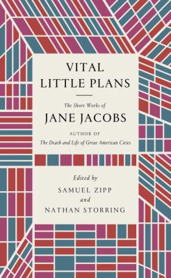 Vital little plans : the short works of Jane Jacobs