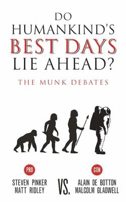 Do humankind's best days lie ahead? : Pinker and Ridley vs. De Botton and Gladwell : the Munk debates