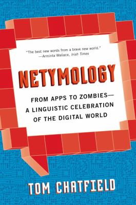 Netymology : from apps to zombies : a linguistic celebration of the digital world