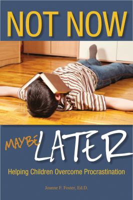 Not now, maybe later : helping children overcome procrastination