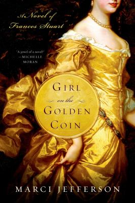 Girl on the golden coin : a novel of Frances Stuart