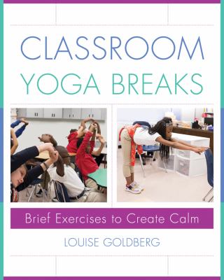 Classroom yoga breaks : brief exercises to create calm