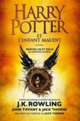 Harry Potter et l'enfant maudit : le texte de la pièce. Parties un et deux /