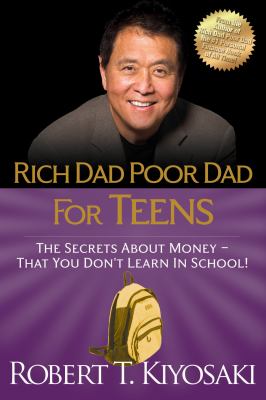 Rich dad poor dad for teens : the secrets about money--that you don't learn in school!