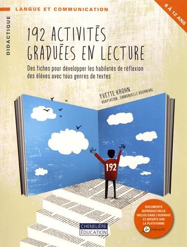 192 activités graduées en lecture : des fiches pour développer les habiletés de réflexion des élèves avec tous genres de textes