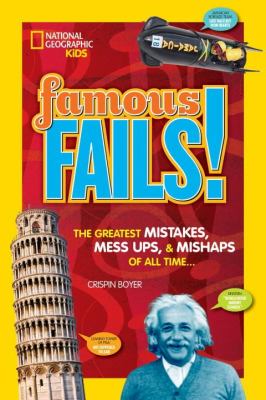 Famous fails : mighty mistakes, mega mishaps & how a mess can lead to success!