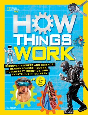 How things work : discover secrets and science behind bounce houses, hovercraft, robotics, and everything in between