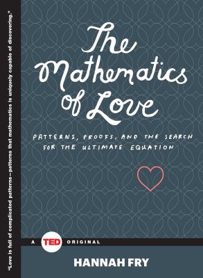 The mathematics of love : patterns, proofs and the search for the ultimate equation