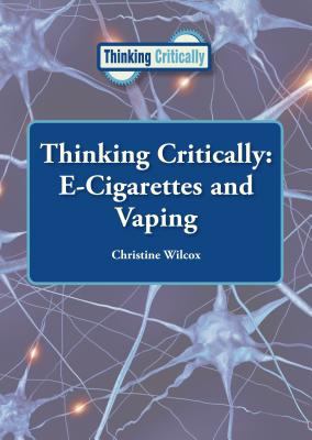 Thinking critically. E-cigarettes and vaping /