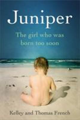Juniper : the girl who was born too soon / Kelley and Thomas French.
