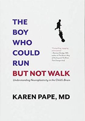 The boy who could run but not walk : understanding neuroplasticity in the child's brain