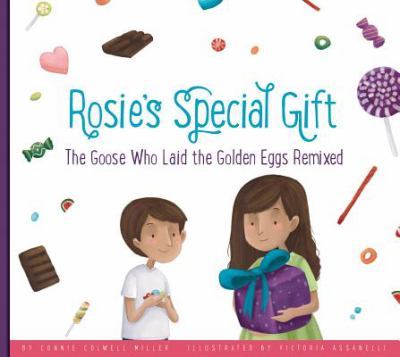 Rosie's special gift : the goose who laid the golden egg remixed / by Connie Colwell Miller ; illustrated by Victoria Assanelli