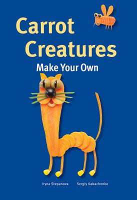 Carrot creatures : make your own