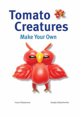 Tomato creatures : make your own