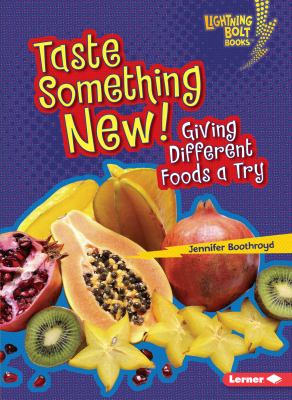 Taste something new : giving different foods a try