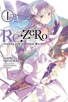 Re:ZERO : starting life in another world. Volume 1 /