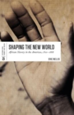 Shaping the New World : African slavery in the Americas, 1500-1888