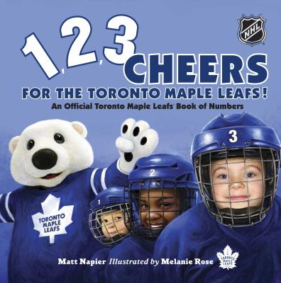 1, 2, 3 cheers for the Toronto Maple Leafs! : an official Toronto Maple Leafs' book of numbers