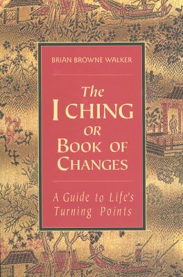 The I Ching or book of changes : a guide to life's turning points