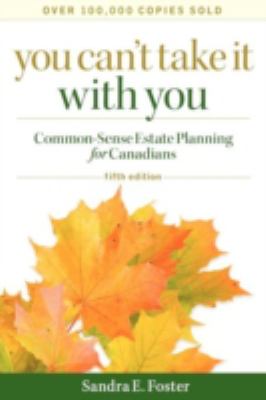 You can't take it with you : the common-sense planning for Canadians