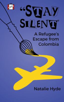 "Stay silent" : a refugee's escape from Colombia