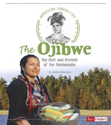 The Ojibwe : The Past and Present of the Anishinaabe
