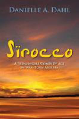 Sirocco : a French girl comes of age in war-torn Algeria