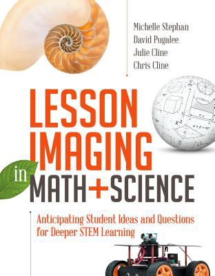 Lesson imaging in math + science : anticipating student ideas and questions for deeper STEM learning