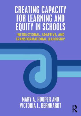 Creating capacity for learning and equity in schools : instructional, adaptive, and transformational leadership