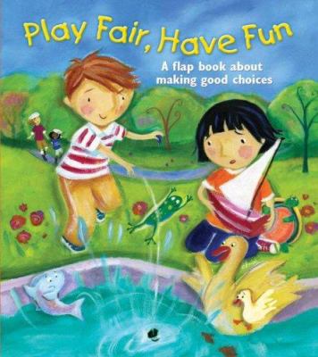 Play fair, have fun : a flap book about making good choices