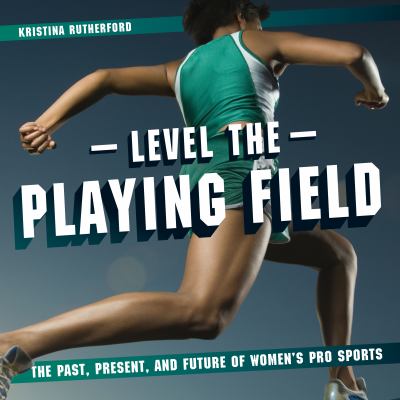Level the playing field : the past, present, and future of women's pro sports