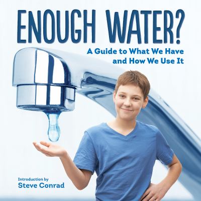 Enough water? : a guide to what we have and how we use it