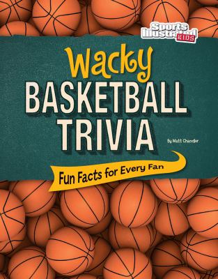 Wacky basketball trivia : fun facts for every fan