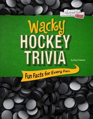 Wacky hockey trivia : fun facts for every fan