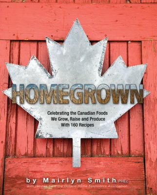Homegrown : celebrating the Canadian food we grow, raise and produce