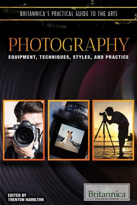 Photography : equipment, techniques, styles, and practice