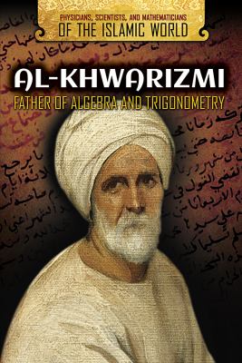 Al-Khwarizmi : father of algebra and trigonometry