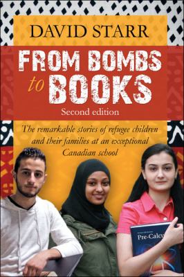 From bombs to books : the remarkable stories of refugee children and their families at two exceptional Canadian schools
