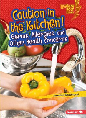 Caution in the kitchen! : germs, allergies, and other health concerns