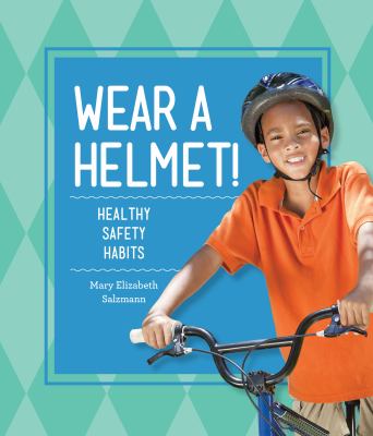 Wear a helmet! : healthy safety habits