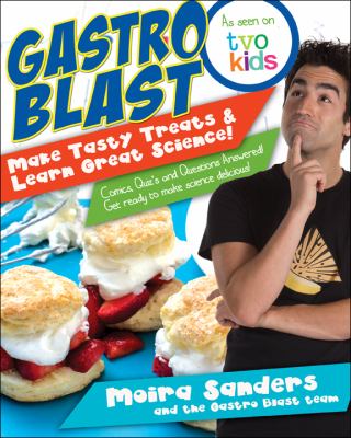 Gastro blast : make tasty treats & learn great science : comics, quizzes and questions answered! Get ready to make science delicious!
