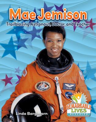 Mae Jemison : trailblazing astronaut, doctor, and teacher