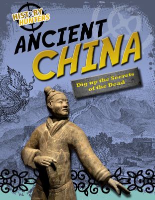 Ancient China : dig up the secrets of the dead