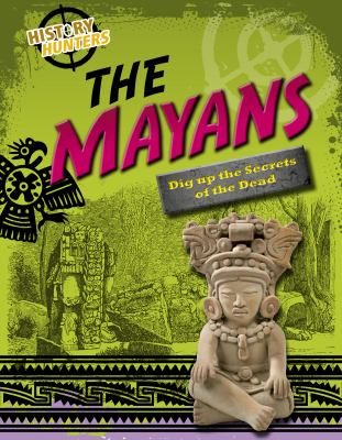 The Mayans : dig up the secrets of the dead