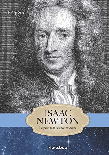 Isaac Newton : le pre de la science moderne