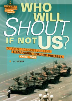Who will shout if not us? : student activists and the Tiananmen Square protest, China, 1989